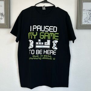 I Paused My Game to Be Here Shirt Size Large